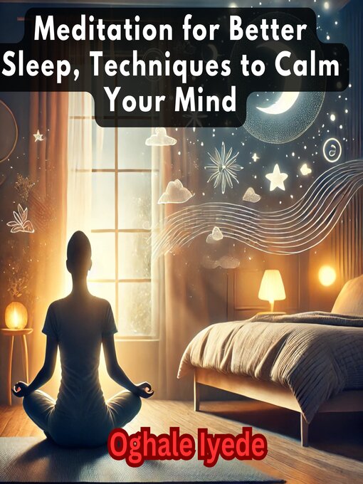 Title details for Meditation for Better Sleep, Techniques to Calm Your Mind by Oghale Iyede - Available